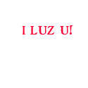 I LUZ U! t-shirts by GREGLIONS I LUZ U! t-shirts