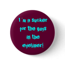 I `m a sucker for the guys in the eyeliner! buttons
