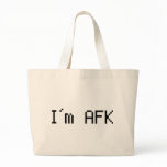 i´m afk - awy from keyboard bags