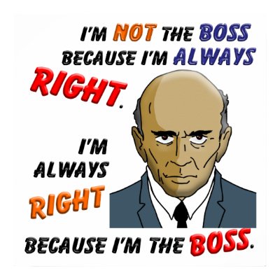 http://rlv.zcache.com/i_m_always_right_because_i_m_the_boss_poster-p228772671475646348trma_400.jpg