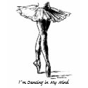 I�m Dancing in My Mind - Ballet shirt