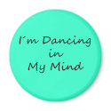 I�m Dancing in My Mind magnet