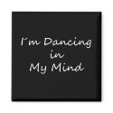 I�m Dancing in My Mind magnet