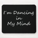 I�m Dancing in My Mind mousepad