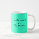 I�m Dancing In My Mind mug