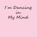 I´m Dancing In My Mind shirt