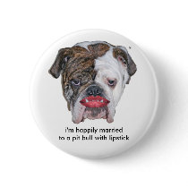 I"M HAPPILY MARRIED TO A PIT BULL WITH LIPSTICK buttons