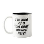 I’m kind of a big deal around here. mug