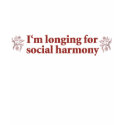 I’m Longing for Social Harmony t-shirts by JSlogan I’m Longing for Social Harmony t-shirts
