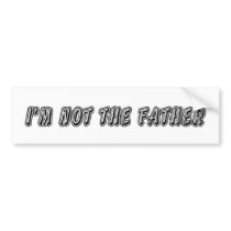 I’m Not The Father Bumper Stickers