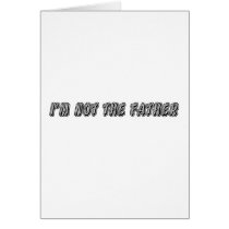 I’m Not The Father Greeting Cards