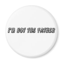 I’m Not The Father Fridge Magnets