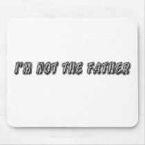 I’m Not The Father Mousepad