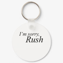 I"m Sorry, Rush keychains