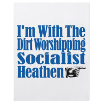 I’m With The Dirt Worshipping Socialist Heathen flyers