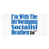 I’m With The Dirt Worshipping Socialist Heathen photo cards by RightWingGifts I’m With The Dirt Worshipping Socialist Heathen photo cards