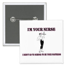 I’m Your Nurse-I Didn’t Go To School To Be Your Wa Buttons