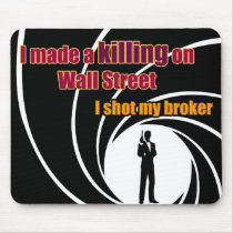 I Made A Killing On Wall Street: I Shot My Broker mousepads