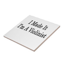 I Made It I'm A Violinist Ceramic Tile