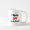 I make 50 look good mug