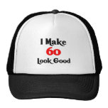 I make 60 look good trucker hats