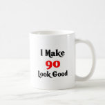 I make 90 look good mug
