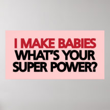 I Make Babies What's Your Super Power? Poster
