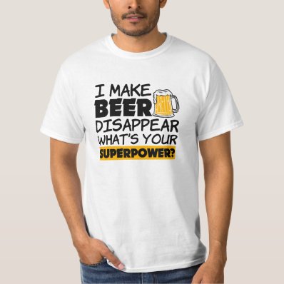I make beer disappear funny superpower shirt