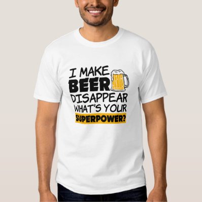I Make Beer Disappear Funny Tee Shirts