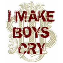 I MAKE BOYS CRY t-shirts