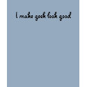 I make geek look good t-shirts