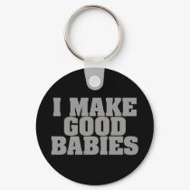 I Make Good Babies keychains by goldnsun I Make Good Babies keychains