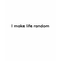 i make life random t-shirts