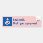 I make milk. What's your superpower? Bumper Stickers