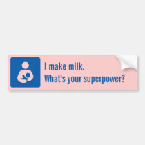 I make milk. What's your superpower? bumper stickers