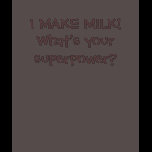 I make milk! What's your superpower? Shirts