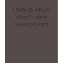 I make milk! What's your superpower? t-shirts