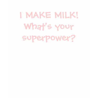 I make milk! What's your superpower? Tshirt by MOMSwSTYLE