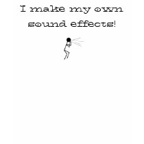 I make my own sound effects! t-shirts