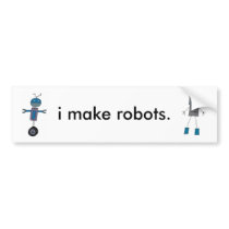 I Make Robots bumper stickers