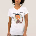 I Make Stuff Up t-shirts