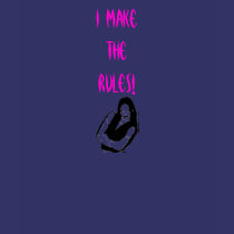 I make the rules! t-shirts