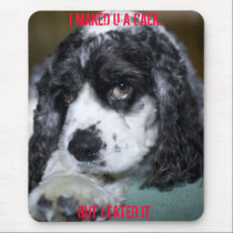 I MAKED U A CAEK.. mousepads