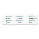 I Married A Hot Argentine Girl Bumper Stickers