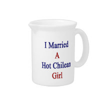 I Married A Hot Chilean Girl Drink Pitchers