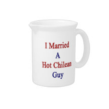 I Married A Hot Chilean Guy Beverage Pitchers