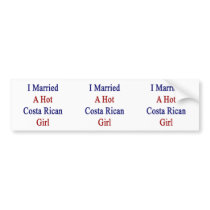 I Married A Hot Costa Rican Girl Bumper Sticker