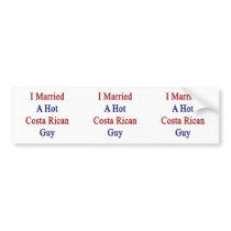I Married A Hot Costa Rican Guy Bumper Stickers
