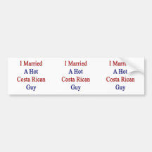 I Married A Hot Costa Rican Guy Bumper Stickers