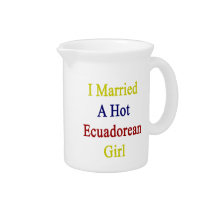 I Married A Hot Ecuadorean Girl Drink Pitcher